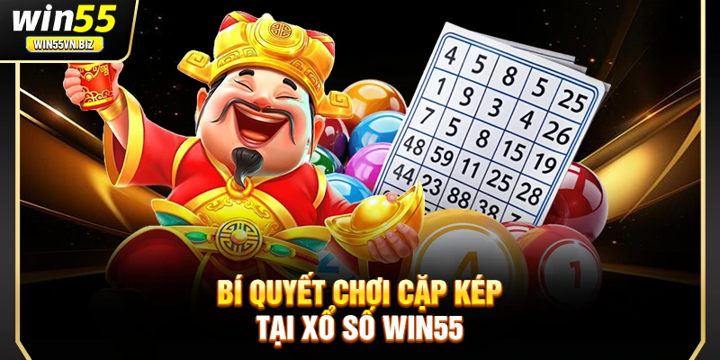 Bí quyết chơi cặp kép tại xổ số Win55