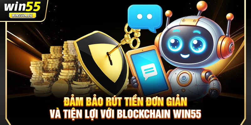 Đảm bảo rút tiền đơn giản và tiện lợi với blockchain Win55