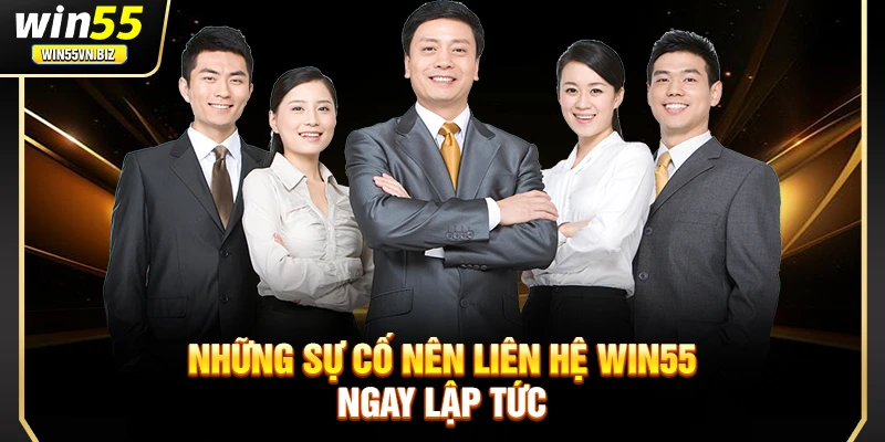 Những sự cố nên liên hệ WIN55 ngay lập tức